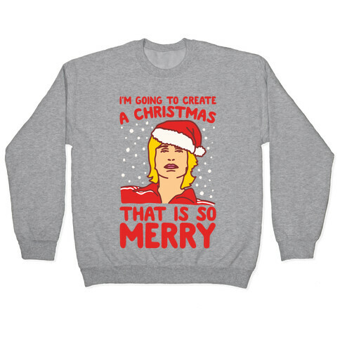 I'm Going To Create A Christmas That Is So Merry Parody White Print Pullover