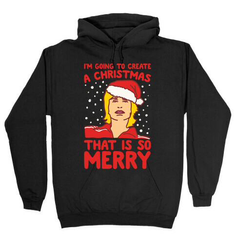 I'm Going To Create A Christmas That Is So Merry Parody White Print Hooded Sweatshirt