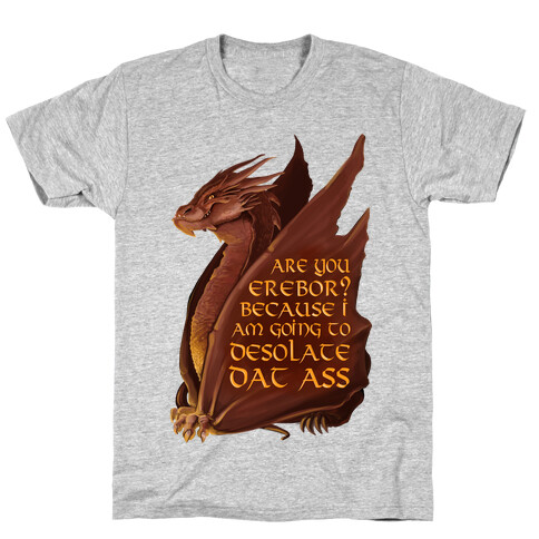 Are You Erebor? Because I Am Going to DESOLATE Dat ass. T-Shirt