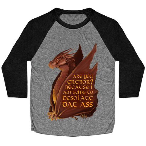 Are You Erebor? Because I Am Going to DESOLATE Dat Ass. Baseball Tee