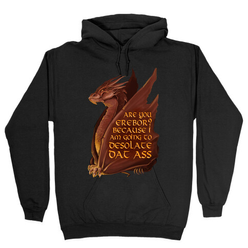 Are You Erebor? Because I Am Going to DESOLATE Dat Ass. Hooded Sweatshirt