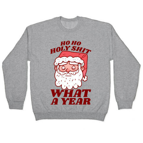 Ho Ho Holy Shit What A Year Pullover