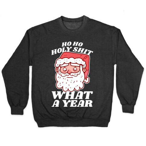 Ho Ho Holy Shit What A Year Pullover