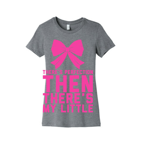 There's Perfection Then There's My Little Womens T-Shirt