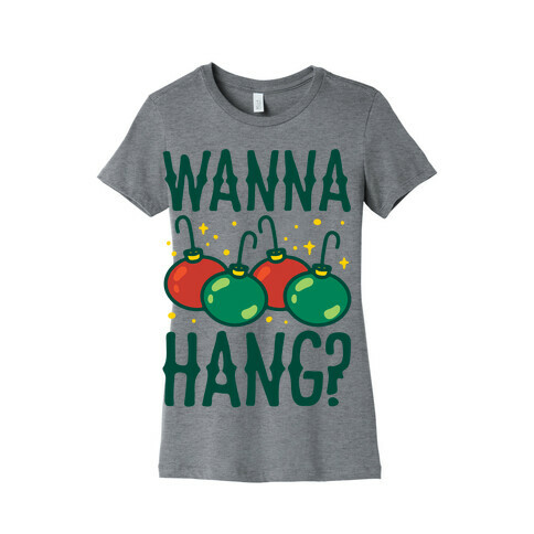 Wanna Hang? Womens T-Shirt