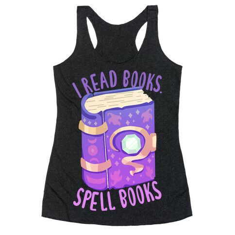 I Read Books. Spell Books Racerback Tank Top