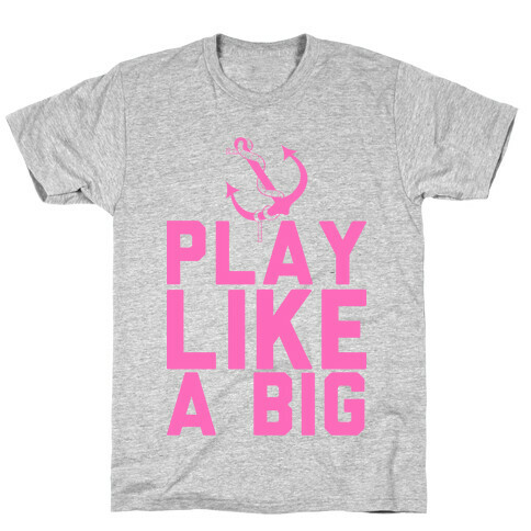 Play Like A Big T-Shirt