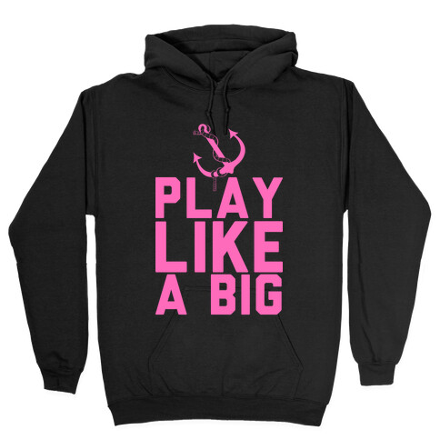 Play Like A Big Hooded Sweatshirt