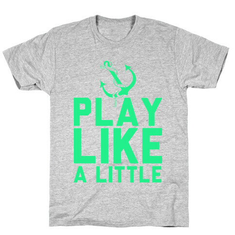 Play Like A Little T-Shirt