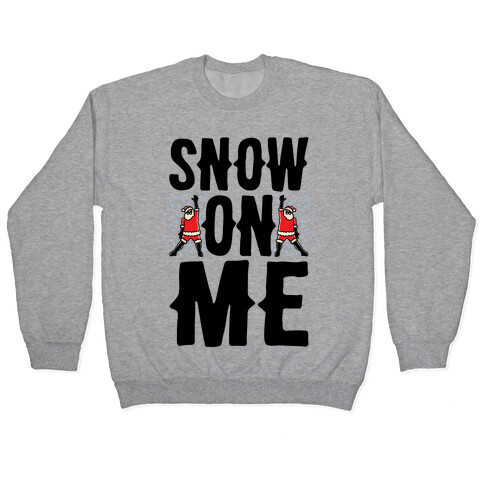 Snow On Me Parody Pullover