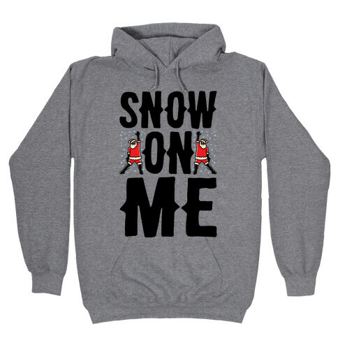 Snow On Me Parody Hooded Sweatshirt