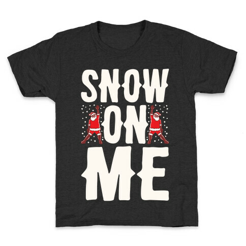 Snow On Me Parody White Print Kids T-Shirt