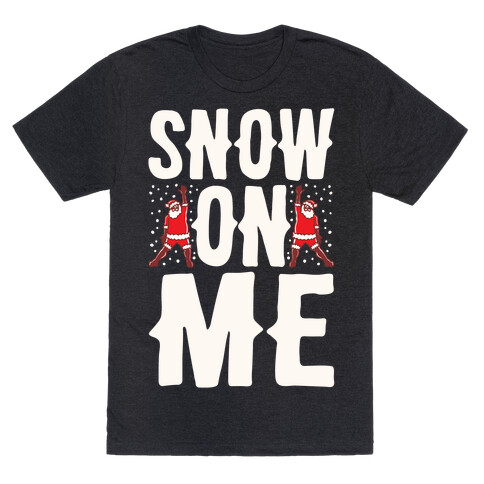 Snow On Me Parody White Print T-Shirt