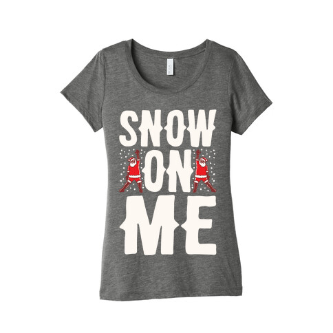 Snow On Me Parody White Print Womens T-Shirt