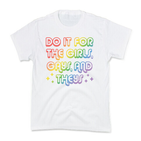 Do It For The Girls, Gays, and Theys Kids T-Shirt