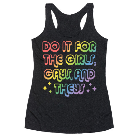 Do It For The Girls, Gays, and Theys Racerback Tank Top