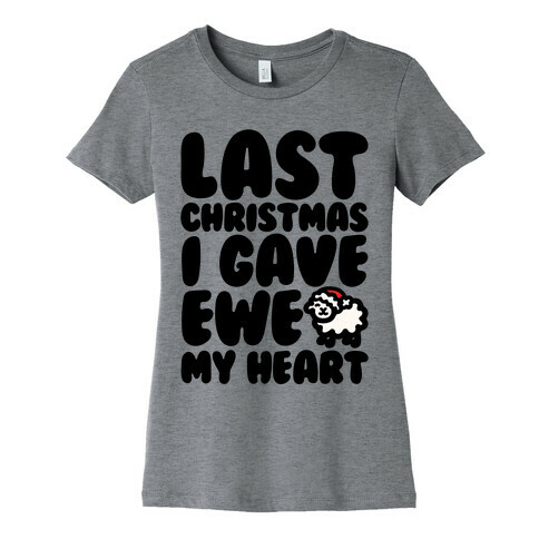 Last Christmas I Gave Ewe My Heart Parody Womens T-Shirt