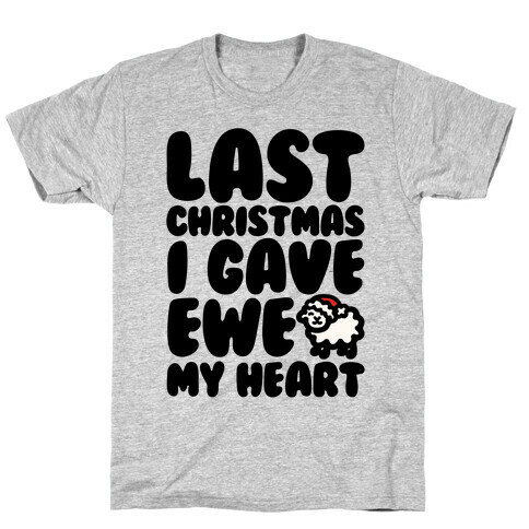 Last Christmas I Gave Ewe My Heart Parody T-Shirt
