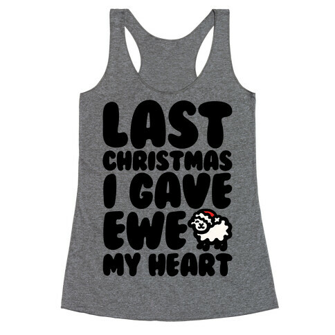 Last Christmas I Gave Ewe My Heart Parody Racerback Tank Top