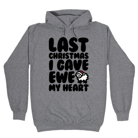 Last Christmas I Gave Ewe My Heart Parody Hooded Sweatshirt