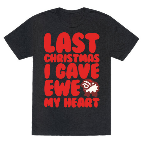 Last Christmas I Gave Ewe My Heart Parody White Print T-Shirt