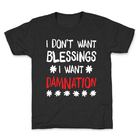 I Don't Want Blessings, I Want Damnation Kids T-Shirt