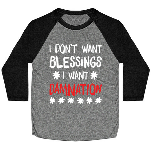 I Don't Want Blessings, I Want Damnation Baseball Tee