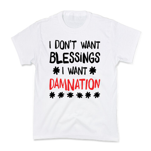 I Don't Want Blessings, I Want Damnation Kids T-Shirt