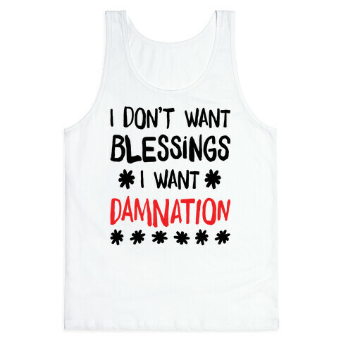I Don't Want Blessings, I Want Damnation Tank Top