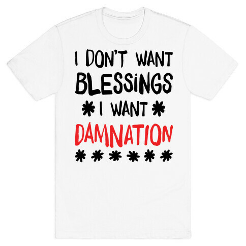 I Don't Want Blessings, I Want Damnation T-Shirt