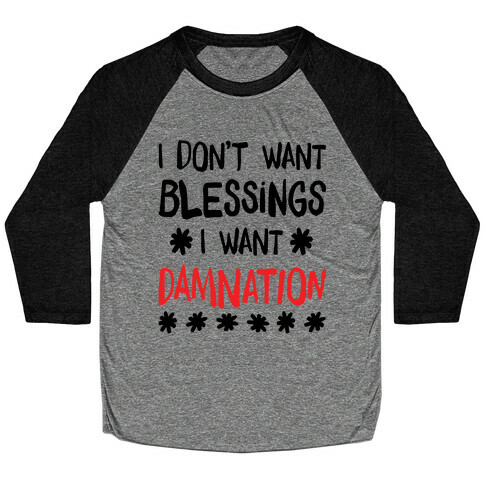 I Don't Want Blessings, I Want Damnation Baseball Tee