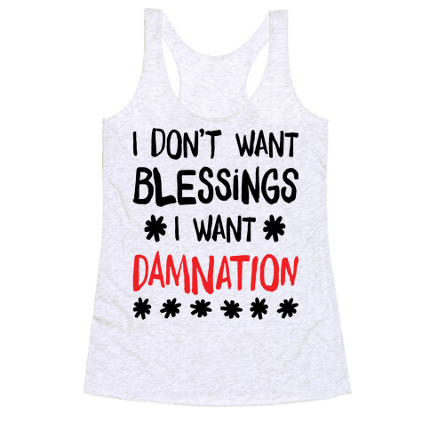 I Don't Want Blessings, I Want Damnation Racerback Tank Top