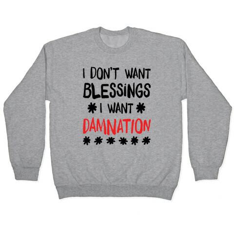 I Don't Want Blessings, I Want Damnation Pullover