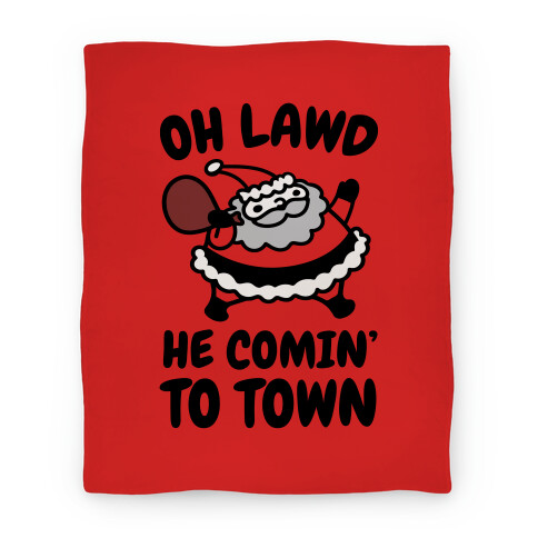 Oh Lawd He Comin' To Town Santa Parody Blanket