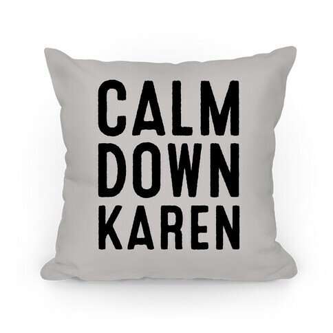 Calm Down Karen Pillow