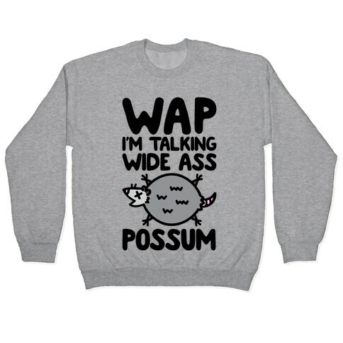 Wap I'm Talking Wide Ass Possum Parody Pullover