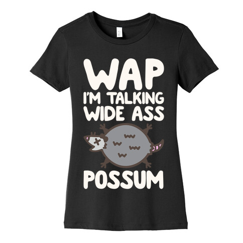 Wap I'm Talking Wide Ass Possum Parody White Print Womens T-Shirt