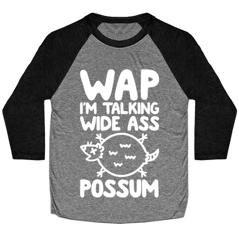 Wap I'm Talking Wide Ass Possum Parody White Print Baseball Tee