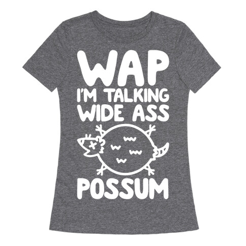 Wap I'm Talking Wide Ass Possum Parody White Print Womens T-Shirt