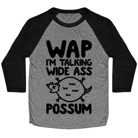 Wap I'm Talking Wide Ass Possum Parody Baseball Tee