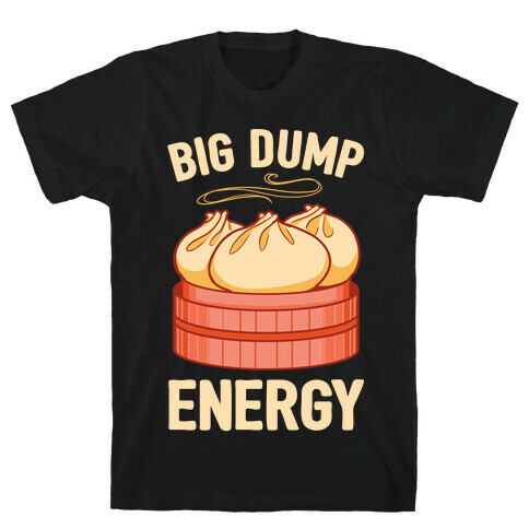 Big Dump Energy T-Shirt