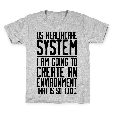 US Healthcare System I Am Going To Create An Environment That Is So Toxic Parody Kids T-Shirt