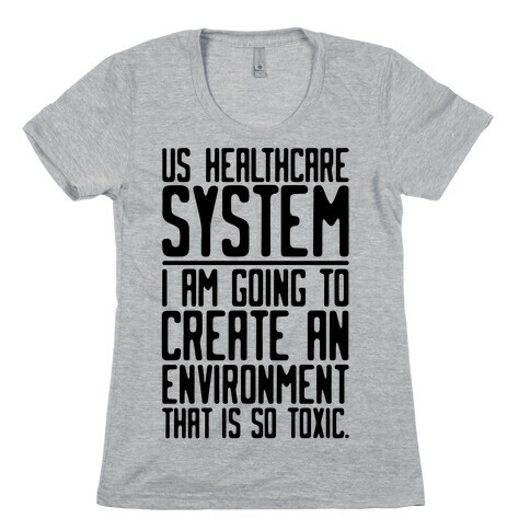 US Healthcare System I Am Going To Create An Environment That Is So Toxic Parody Womens T-Shirt
