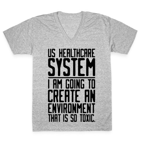 US Healthcare System I Am Going To Create An Environment That Is So Toxic Parody V-Neck Tee Shirt