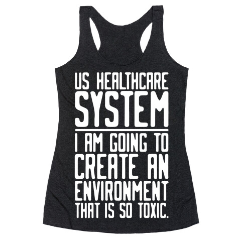 US Healthcare System I Am Going To Create An Environment That Is So Toxic Parody White Print Racerback Tank Top