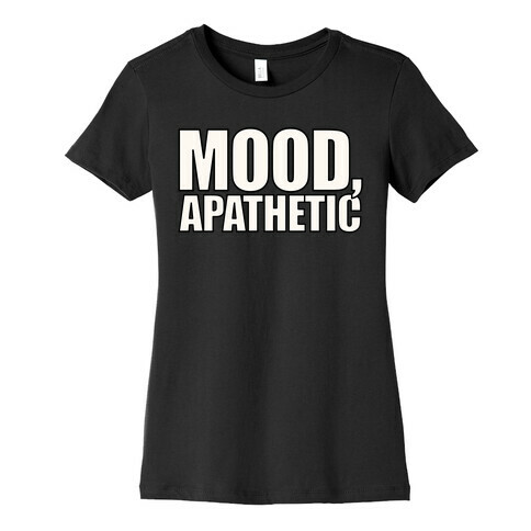 Mood Apathetic White Print Womens T-Shirt