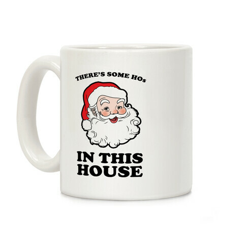 There's Some Hos in this House Coffee Mug