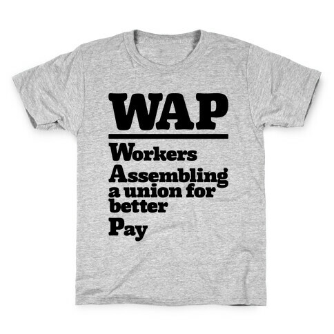 WAP Workers Assembing A Union For Better Pay Kids T-Shirt
