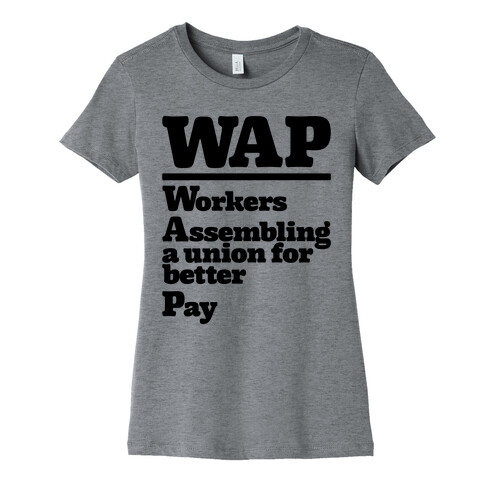 WAP Workers Assembing A Union For Better Pay Womens T-Shirt