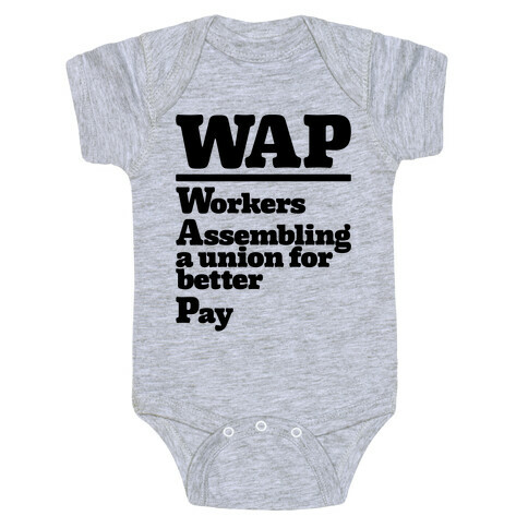 WAP Workers Assembing A Union For Better Pay Baby One-Piece